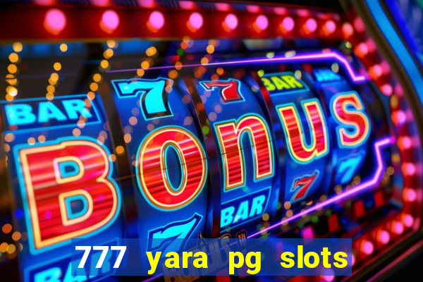 777 yara pg slots paga mesmo